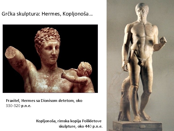 Grčka skulptura: Hermes, Kopljonoša… Praxitel, Hermes sa Dionisom detetom, oko 330 -320 p. n.