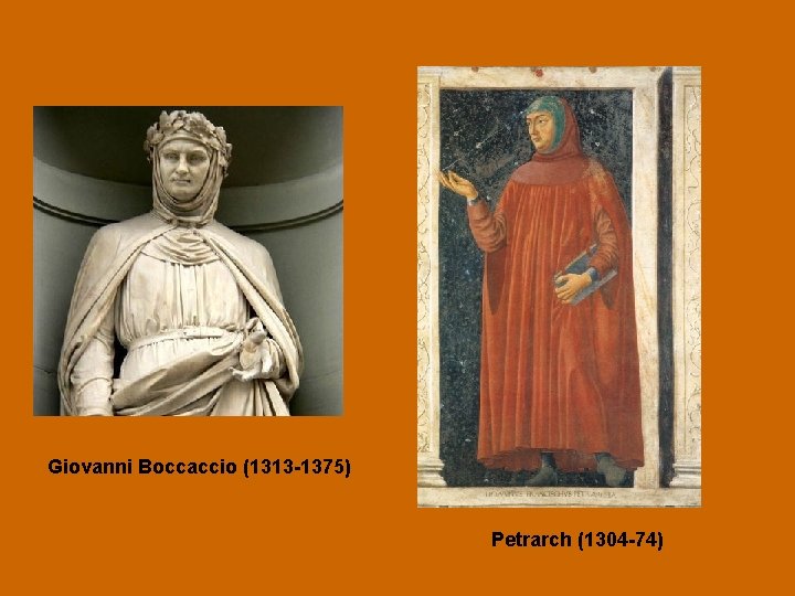 Giovanni Boccaccio (1313 -1375) Petrarch (1304 -74) 