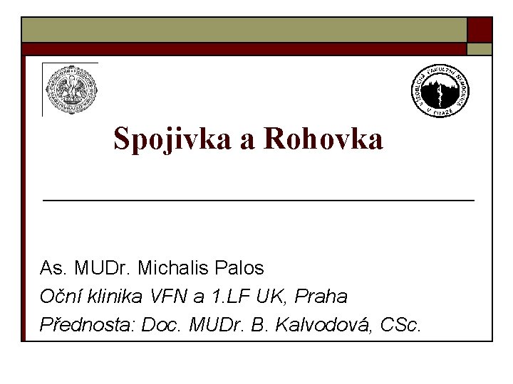Spojivka a Rohovka As. MUDr. Michalis Palos Oční klinika VFN a 1. LF UK, Spojivka a Rohovka As. MUDr. Michalis Palos Oční klinika VFN a 1. LF UK,