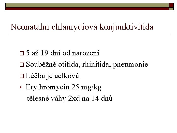 Neonatální chlamydiová konjunktivitida o 5 až 19 dní od narození o Souběžně otitida, rhinitida, Neonatální chlamydiová konjunktivitida o 5 až 19 dní od narození o Souběžně otitida, rhinitida,