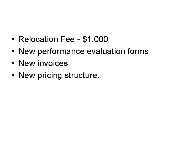  • • Relocation Fee - $1, 000 New performance evaluation forms New invoices