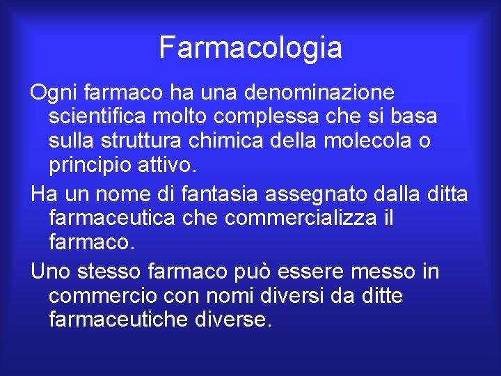 Farmacologia Ogni farmaco ha una denominazione scientifica molto complessa che si basa sulla struttura Farmacologia Ogni farmaco ha una denominazione scientifica molto complessa che si basa sulla struttura