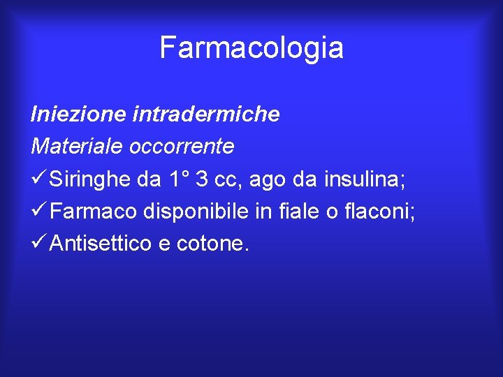 Farmacologia Iniezione intradermiche Materiale occorrente ü Siringhe da 1° 3 cc, ago da insulina;