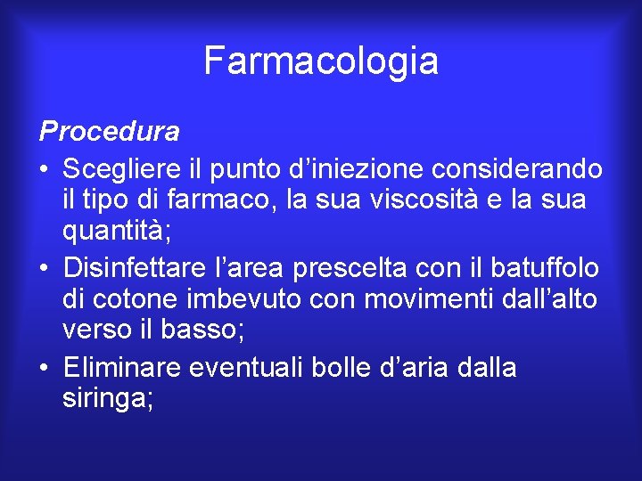 Farmacologia Procedura • Scegliere il punto d’iniezione considerando il tipo di farmaco, la sua Farmacologia Procedura • Scegliere il punto d’iniezione considerando il tipo di farmaco, la sua