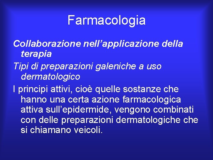 Farmacologia Collaborazione nell’applicazione della terapia Tipi di preparazioni galeniche a uso dermatologico I principi