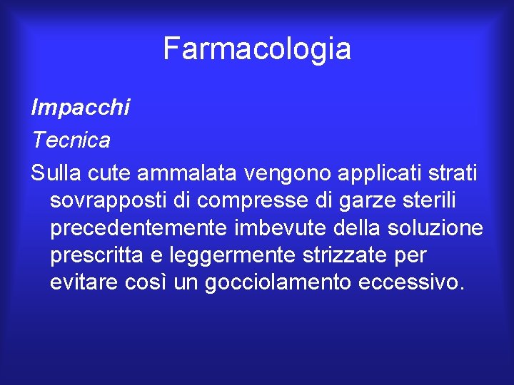 Farmacologia Impacchi Tecnica Sulla cute ammalata vengono applicati strati sovrapposti di compresse di garze Farmacologia Impacchi Tecnica Sulla cute ammalata vengono applicati strati sovrapposti di compresse di garze