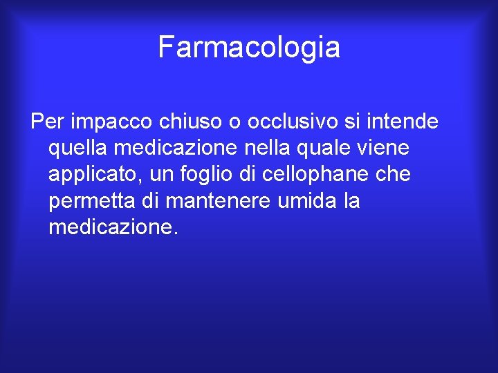 Farmacologia Per impacco chiuso o occlusivo si intende quella medicazione nella quale viene applicato,