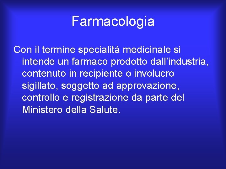 Farmacologia Con il termine specialità medicinale si intende un farmaco prodotto dall’industria, contenuto in