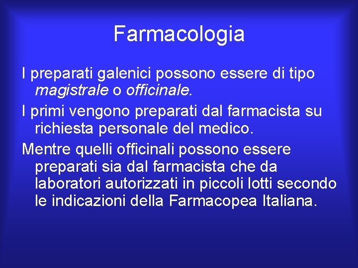 Farmacologia I preparati galenici possono essere di tipo magistrale o officinale. I primi vengono