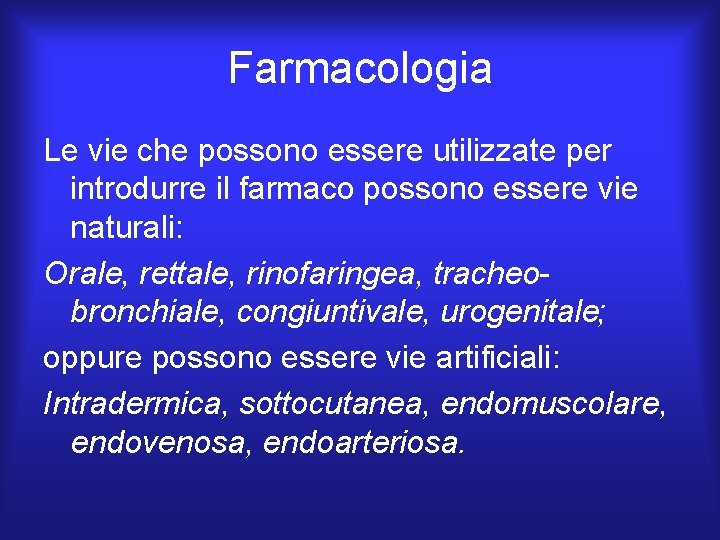 Farmacologia Le vie che possono essere utilizzate per introdurre il farmaco possono essere vie