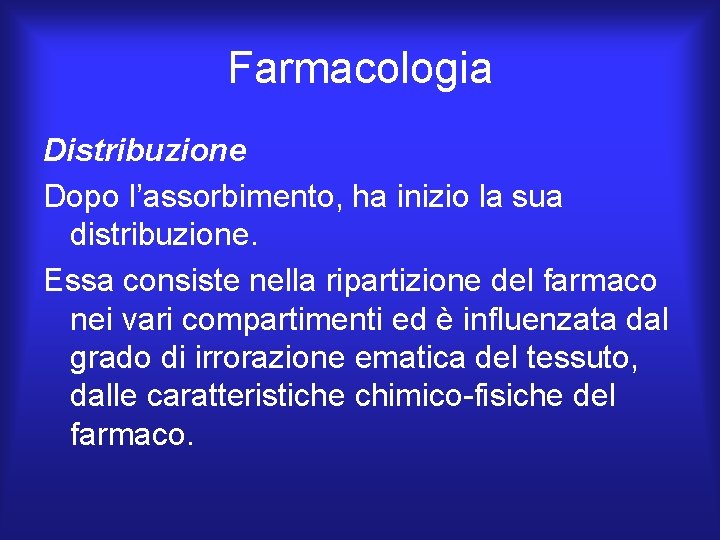 Farmacologia Distribuzione Dopo l’assorbimento, ha inizio la sua distribuzione. Essa consiste nella ripartizione del