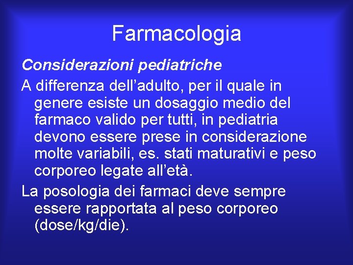 Farmacologia Considerazioni pediatriche A differenza dell’adulto, per il quale in genere esiste un dosaggio Farmacologia Considerazioni pediatriche A differenza dell’adulto, per il quale in genere esiste un dosaggio