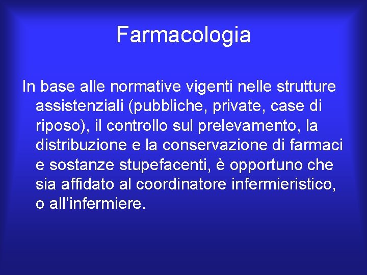 Farmacologia In base alle normative vigenti nelle strutture assistenziali (pubbliche, private, case di riposo),