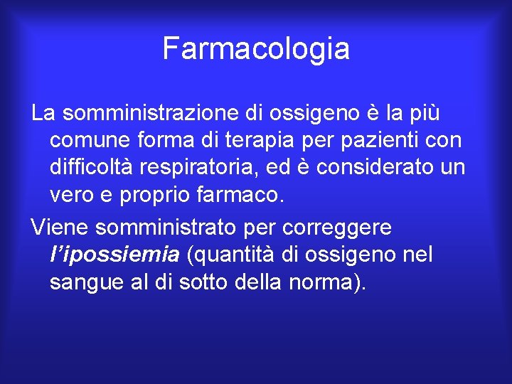 Farmacologia La somministrazione di ossigeno è la più comune forma di terapia per pazienti