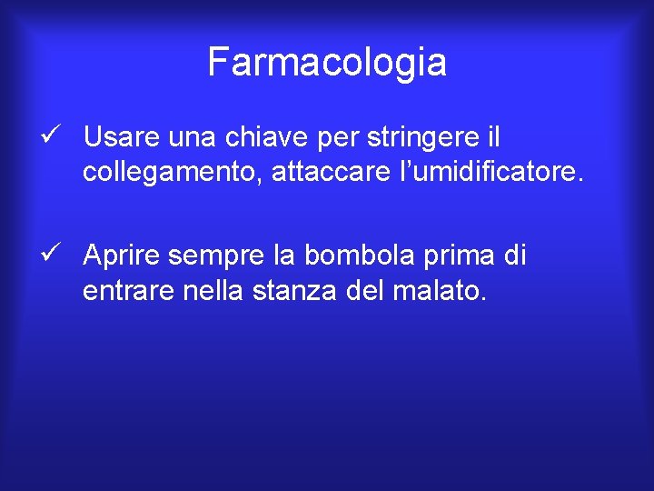 Farmacologia ü Usare una chiave per stringere il collegamento, attaccare l’umidificatore. ü Aprire sempre