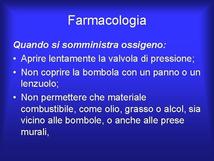 Farmacologia Quando si somministra ossigeno: • Aprire lentamente la valvola di pressione; • Non