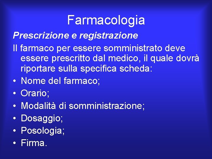 Farmacologia Prescrizione e registrazione Il farmaco per essere somministrato deve essere prescritto dal medico, Farmacologia Prescrizione e registrazione Il farmaco per essere somministrato deve essere prescritto dal medico,