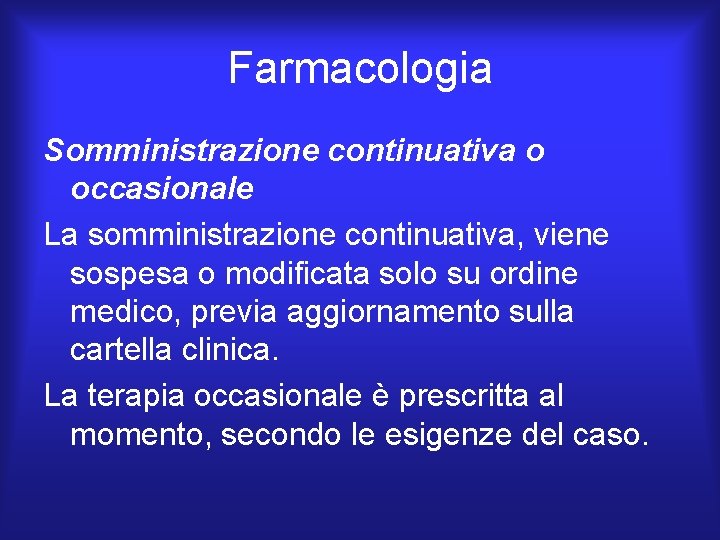 Farmacologia Somministrazione continuativa o occasionale La somministrazione continuativa, viene sospesa o modificata solo su