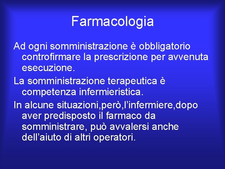 Farmacologia Ad ogni somministrazione è obbligatorio controfirmare la prescrizione per avvenuta esecuzione. La somministrazione