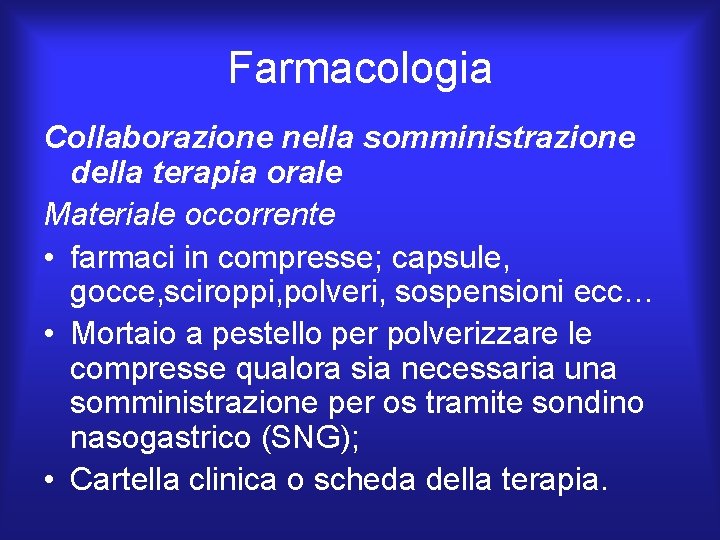 Farmacologia Collaborazione nella somministrazione della terapia orale Materiale occorrente • farmaci in compresse; capsule, Farmacologia Collaborazione nella somministrazione della terapia orale Materiale occorrente • farmaci in compresse; capsule,