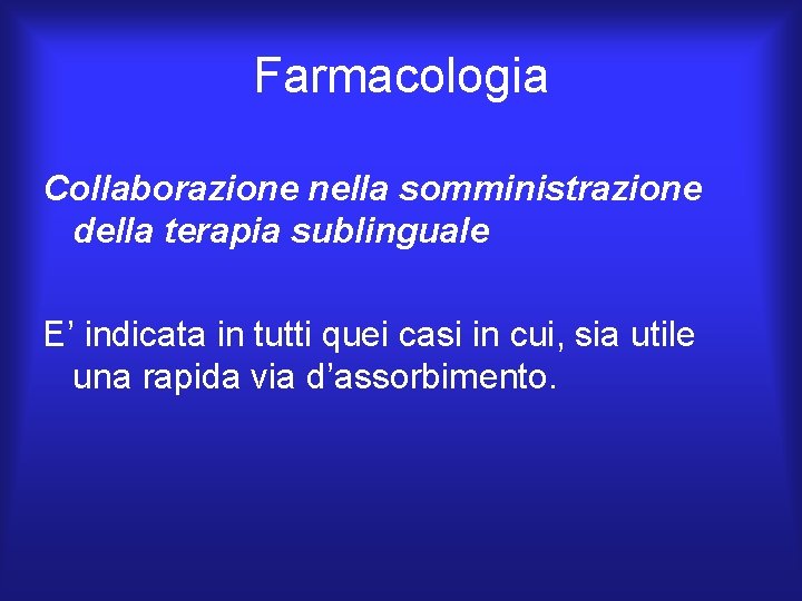 Farmacologia Collaborazione nella somministrazione della terapia sublinguale E’ indicata in tutti quei casi in