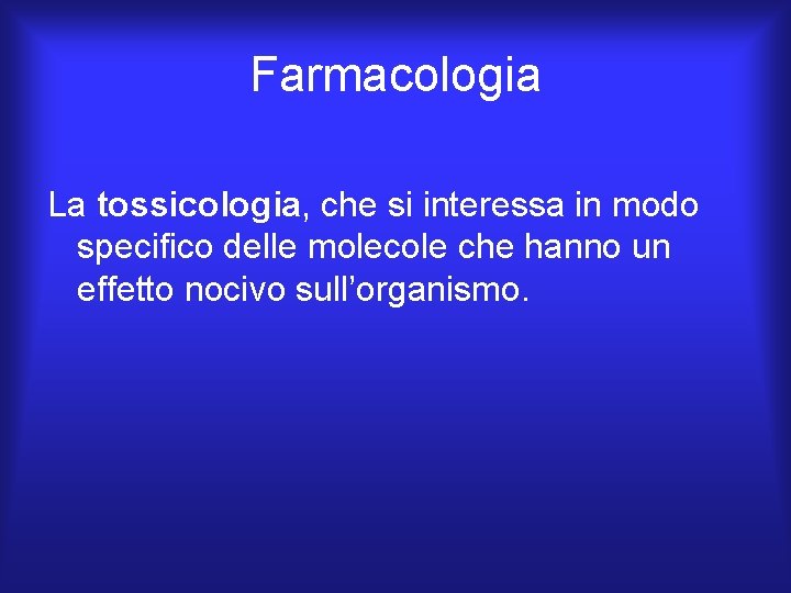 Farmacologia La tossicologia, che si interessa in modo specifico delle molecole che hanno un