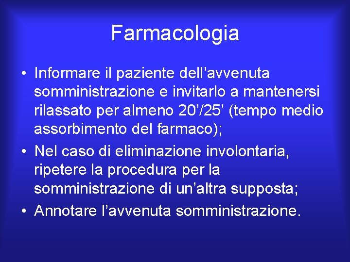 Farmacologia • Informare il paziente dell’avvenuta somministrazione e invitarlo a mantenersi rilassato per almeno