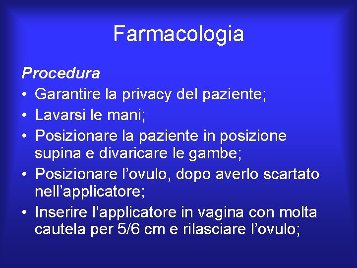 Farmacologia Procedura • Garantire la privacy del paziente; • Lavarsi le mani; • Posizionare Farmacologia Procedura • Garantire la privacy del paziente; • Lavarsi le mani; • Posizionare