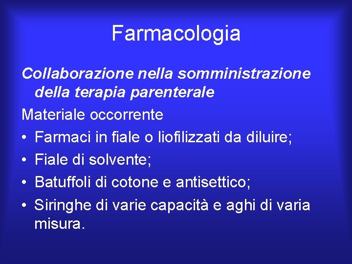 Farmacologia Collaborazione nella somministrazione della terapia parenterale Materiale occorrente • Farmaci in fiale o