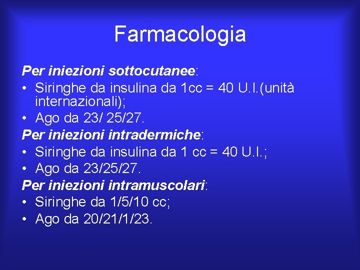 Farmacologia Per iniezioni sottocutanee: • Siringhe da insulina da 1 cc = 40 U. Farmacologia Per iniezioni sottocutanee: • Siringhe da insulina da 1 cc = 40 U.