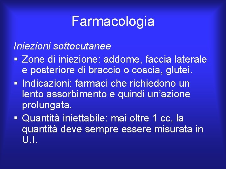 Farmacologia Iniezioni sottocutanee § Zone di iniezione: addome, faccia laterale e posteriore di braccio Farmacologia Iniezioni sottocutanee § Zone di iniezione: addome, faccia laterale e posteriore di braccio