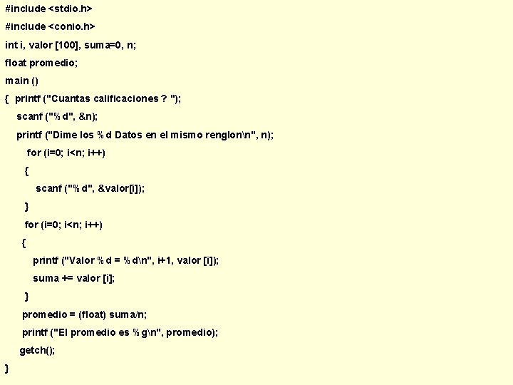 #include <stdio. h> #include <conio. h> int i, valor [100], suma=0, n; float promedio;