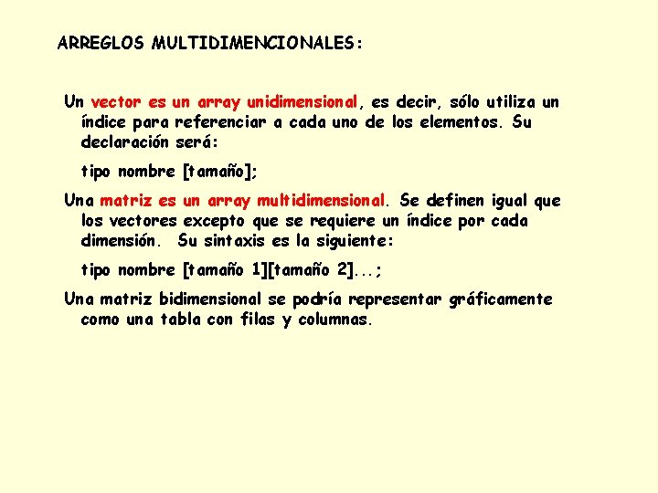 ARREGLOS MULTIDIMENCIONALES: Un vector es un array unidimensional, es decir, sólo utiliza un índice