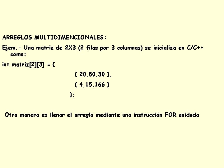 ARREGLOS MULTIDIMENCIONALES: Ejem. - Una matriz de 2 X 3 (2 filas por 3