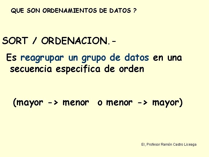 QUE SON ORDENAMIENTOS DE DATOS ? SORT / ORDENACION. Es reagrupar un grupo de