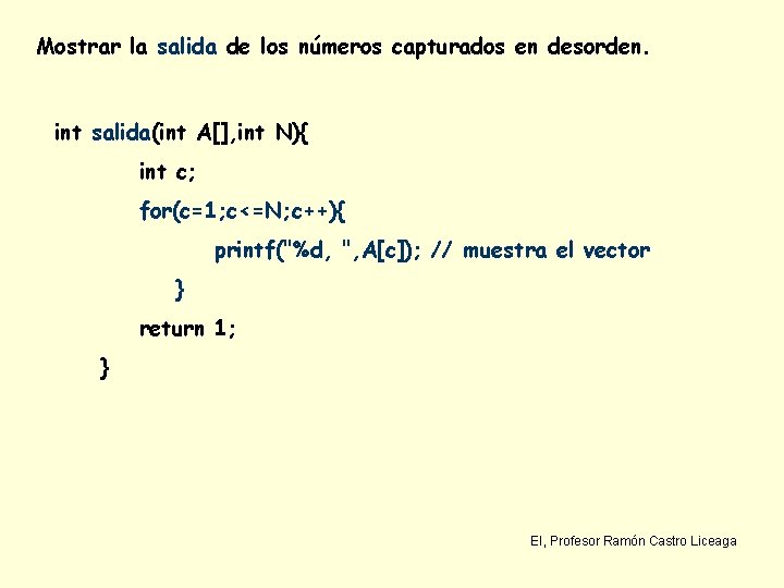 Mostrar la salida de los números capturados en desorden. int salida(int A[], int N){