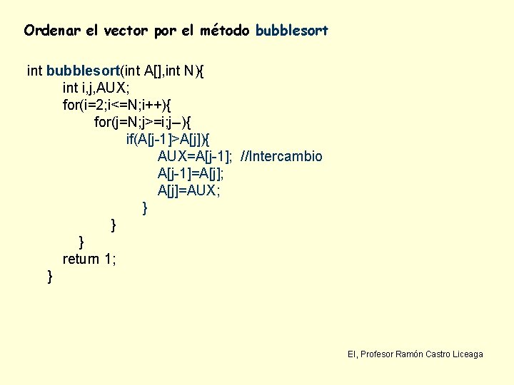Ordenar el vector por el método bubblesort int bubblesort(int A[], int N){ int i,