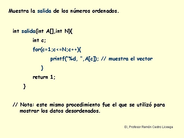 Muestra la salida de los números ordenados. int salida(int A[], int N){ int c;