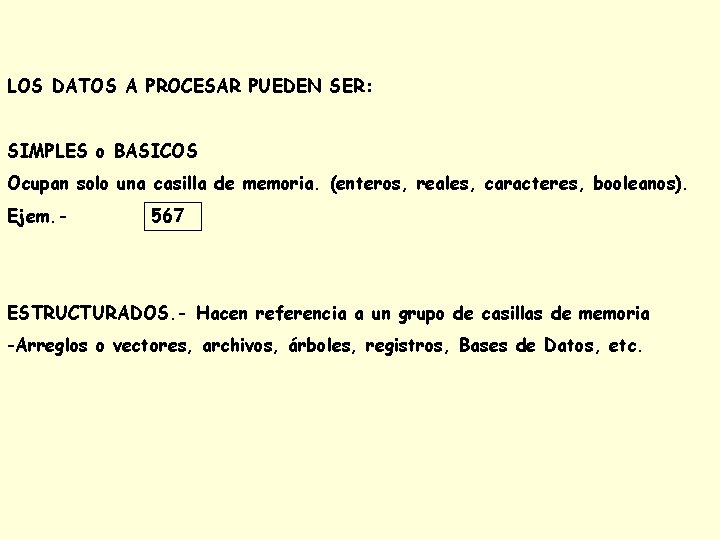 LOS DATOS A PROCESAR PUEDEN SER: SIMPLES o BASICOS Ocupan solo una casilla de