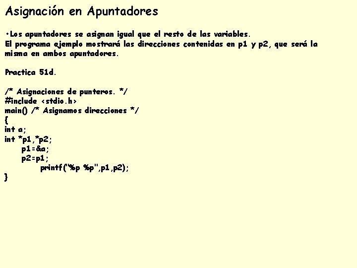 Asignación en Apuntadores • Los apuntadores se asignan igual que el resto de las Asignación en Apuntadores • Los apuntadores se asignan igual que el resto de las