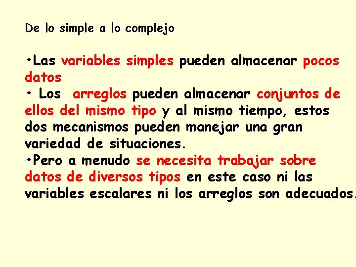 De lo simple a lo complejo • Las variables simples pueden almacenar pocos datos