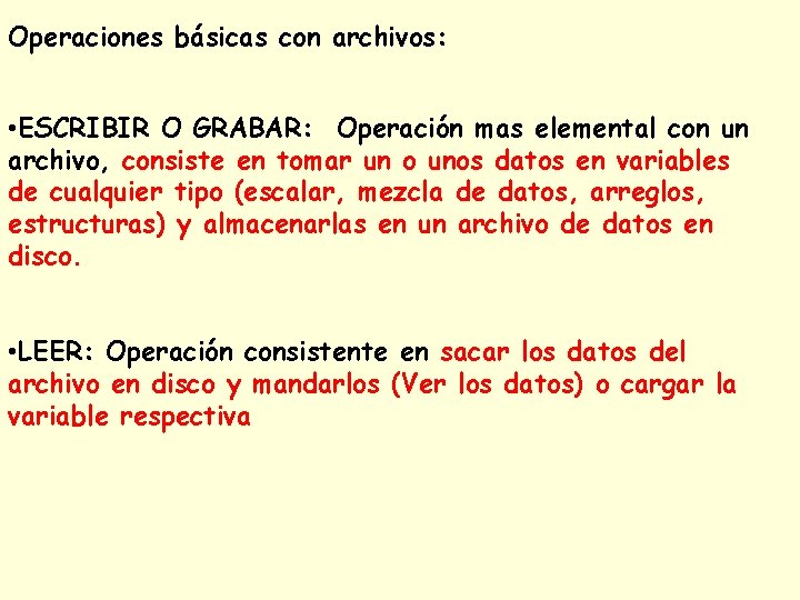 Operaciones básicas con archivos: • ESCRIBIR O GRABAR: Operación mas elemental con un archivo, Operaciones básicas con archivos: • ESCRIBIR O GRABAR: Operación mas elemental con un archivo,