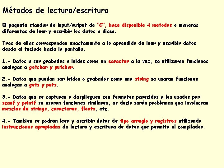 Métodos de lectura/escritura El paquete standar de input/output de “C”, hace disponible 4 metodos