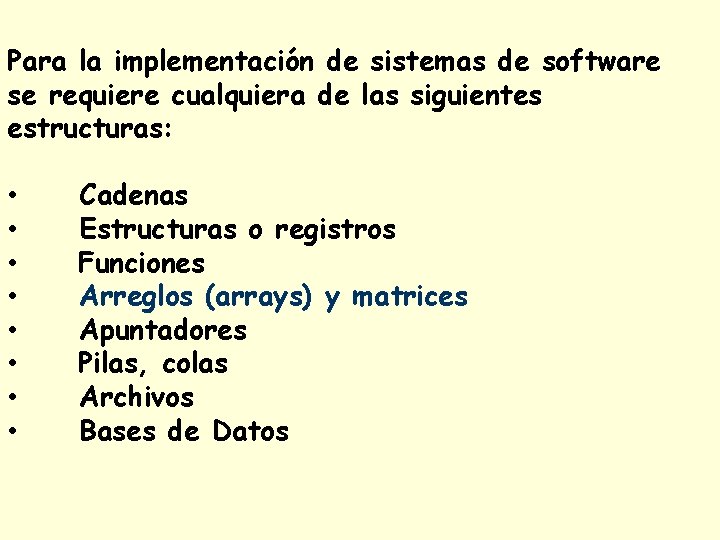 Para la implementación de sistemas de software se requiere cualquiera de las siguientes estructuras: