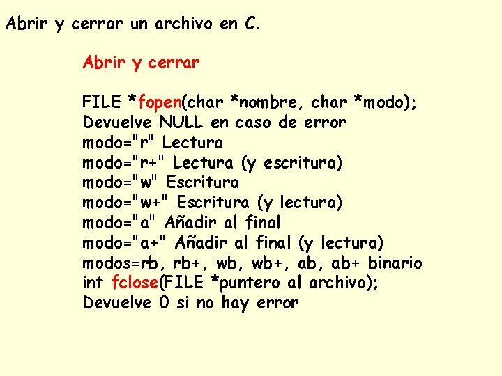 Abrir y cerrar un archivo en C. Abrir y cerrar FILE *fopen(char *nombre, char