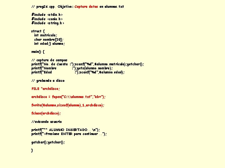 // prog 26. cpp. Objetivo: Captura datos en alumnos. txt #include <stdio. h> #include