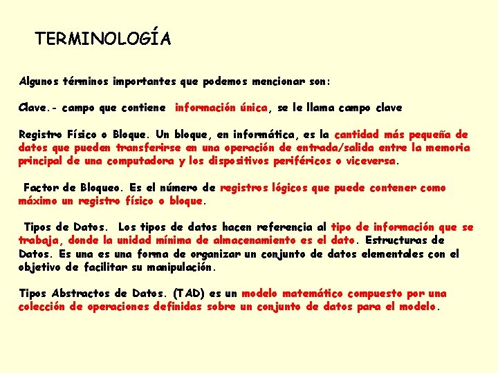 TERMINOLOGÍA Algunos términos importantes que podemos mencionar son: Clave. - campo que contiene información TERMINOLOGÍA Algunos términos importantes que podemos mencionar son: Clave. - campo que contiene información