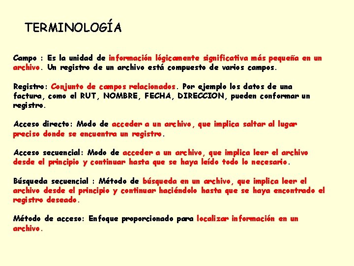 TERMINOLOGÍA Campo : Es la unidad de información lógicamente significativa más pequeña en un TERMINOLOGÍA Campo : Es la unidad de información lógicamente significativa más pequeña en un
