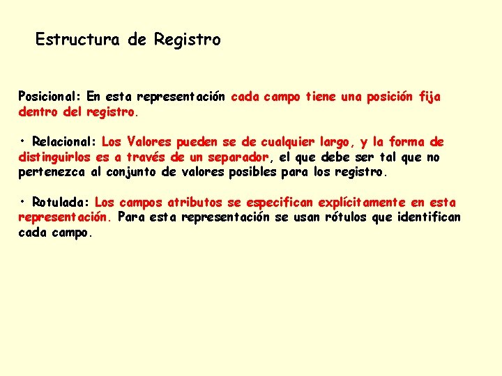 Estructura de Registro Posicional: En esta representación cada campo tiene una posición fija dentro Estructura de Registro Posicional: En esta representación cada campo tiene una posición fija dentro