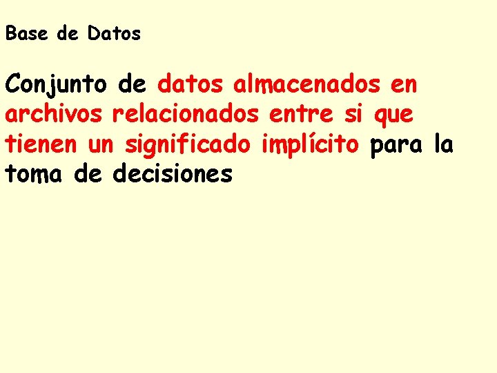 Base de Datos Conjunto de datos almacenados en archivos relacionados entre si que tienen Base de Datos Conjunto de datos almacenados en archivos relacionados entre si que tienen